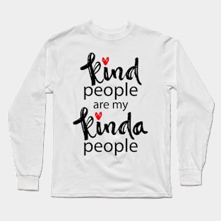 Kind people are my kinda people. Motivational quote. Long Sleeve T-Shirt